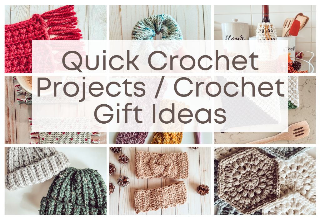 Text in the middle says "Quick Crochet Projects / Crochet Gift Ideas" over 9 thumbnails of crochet projects, including a crochet beanie, scarf, ear warmer, potholder, etc.